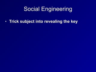 Social Engineering
• Trick subject into revealing the key
 