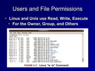 Users and File Permissions
• Linux and Unix use Read, Write, Execute


• For the Owner, Group, and Others
 