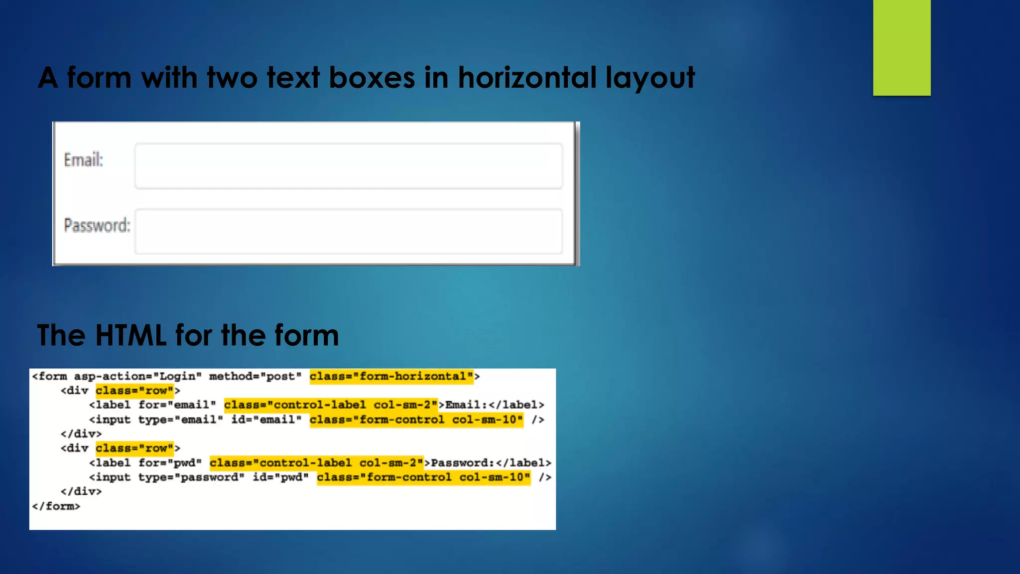 A form with two text boxes in horizontal layout
The HTML for the form
 