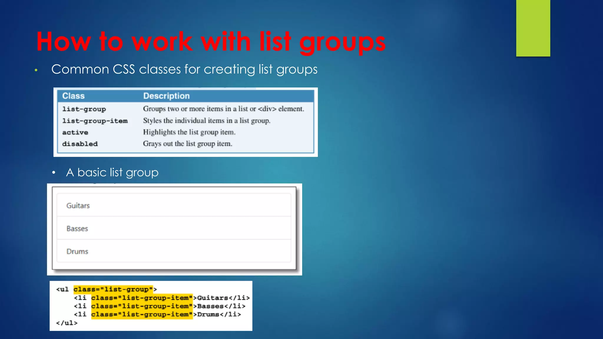 How to work with list groups
• Common CSS classes for creating list groups
• A basic list group
 