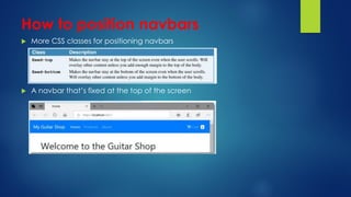 How to position navbars
 More CSS classes for positioning navbars
 A navbar that’s fixed at the top of the screen
 