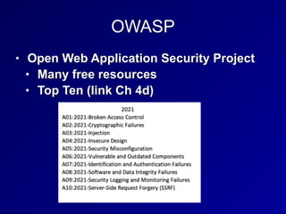 OWASP
• Open Web Application Security Project


• Many free resources


• Top Ten (link Ch 4d)
 