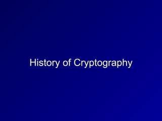 History of Cryptography
 