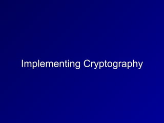 Implementing Cryptography
 