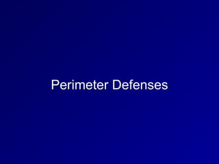 Perimeter Defenses
 