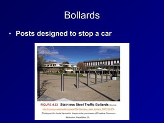 Bollards
• Posts designed to stop a car
 