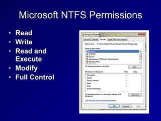 Microsoft NTFS Permissions
• Read


• Write


• Read and
Execute


• Modify


• Full Control
 