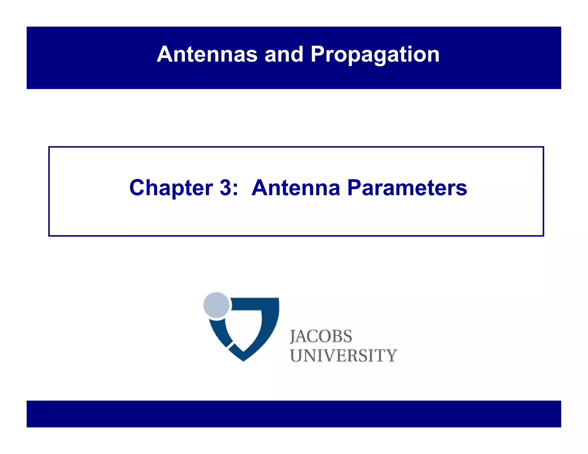 Chapter 3: Antenna Parameters
Antennas and Propagation
 