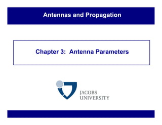 Chapter 3: Antenna Parameters
Antennas and Propagation
 