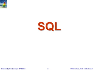 ©Silberschatz, Korth and Sudarshan
3.1
Database System Concepts - 6th Edition
SQL
 