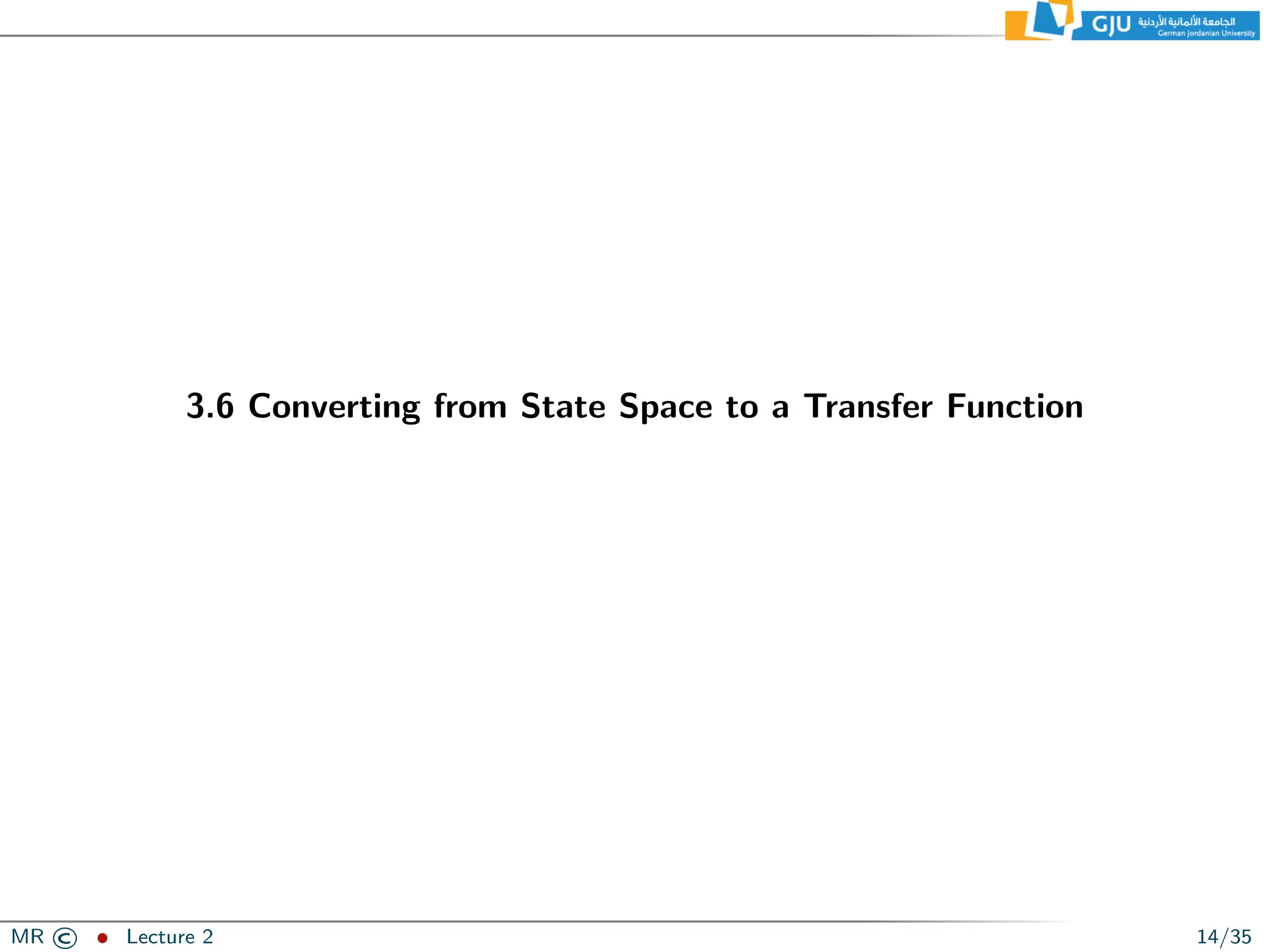 3.6 Converting from State Space to a Transfer Function
MR © ˆ Lecture 2 14/35
 