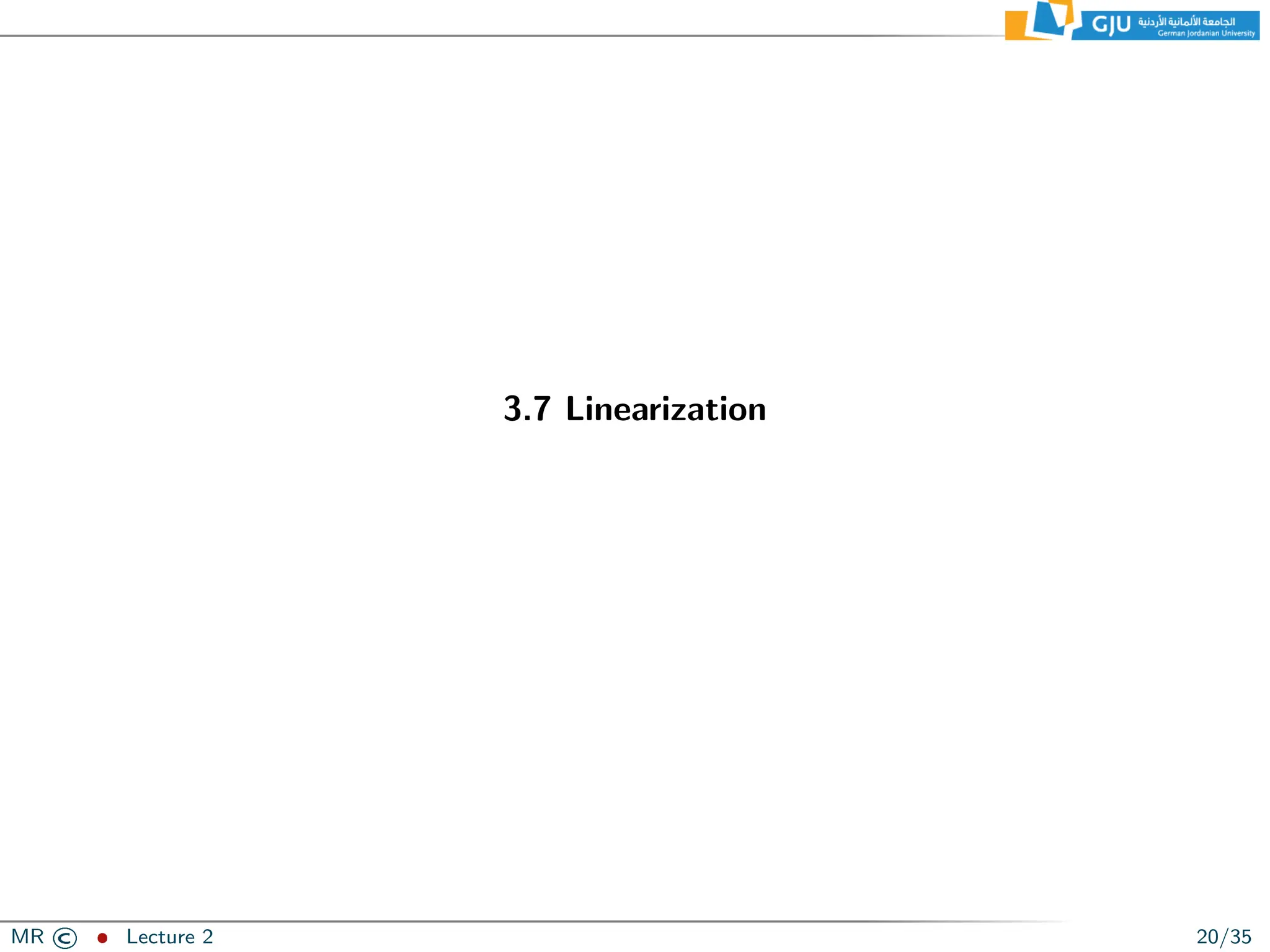 3.7 Linearization
MR © ˆ Lecture 2 20/35
 