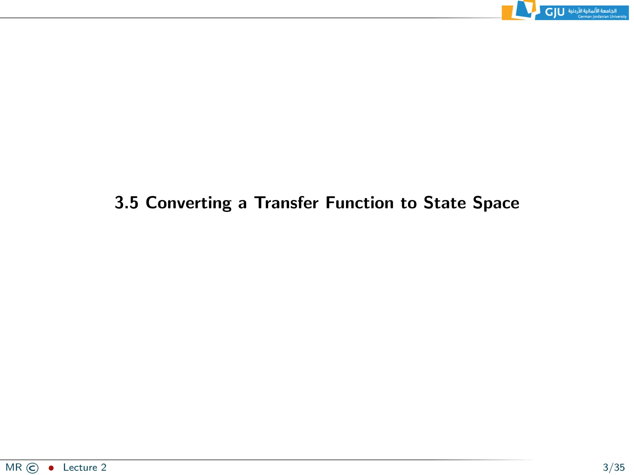 3.5 Converting a Transfer Function to State Space
MR © ˆ Lecture 2 3/35
 
