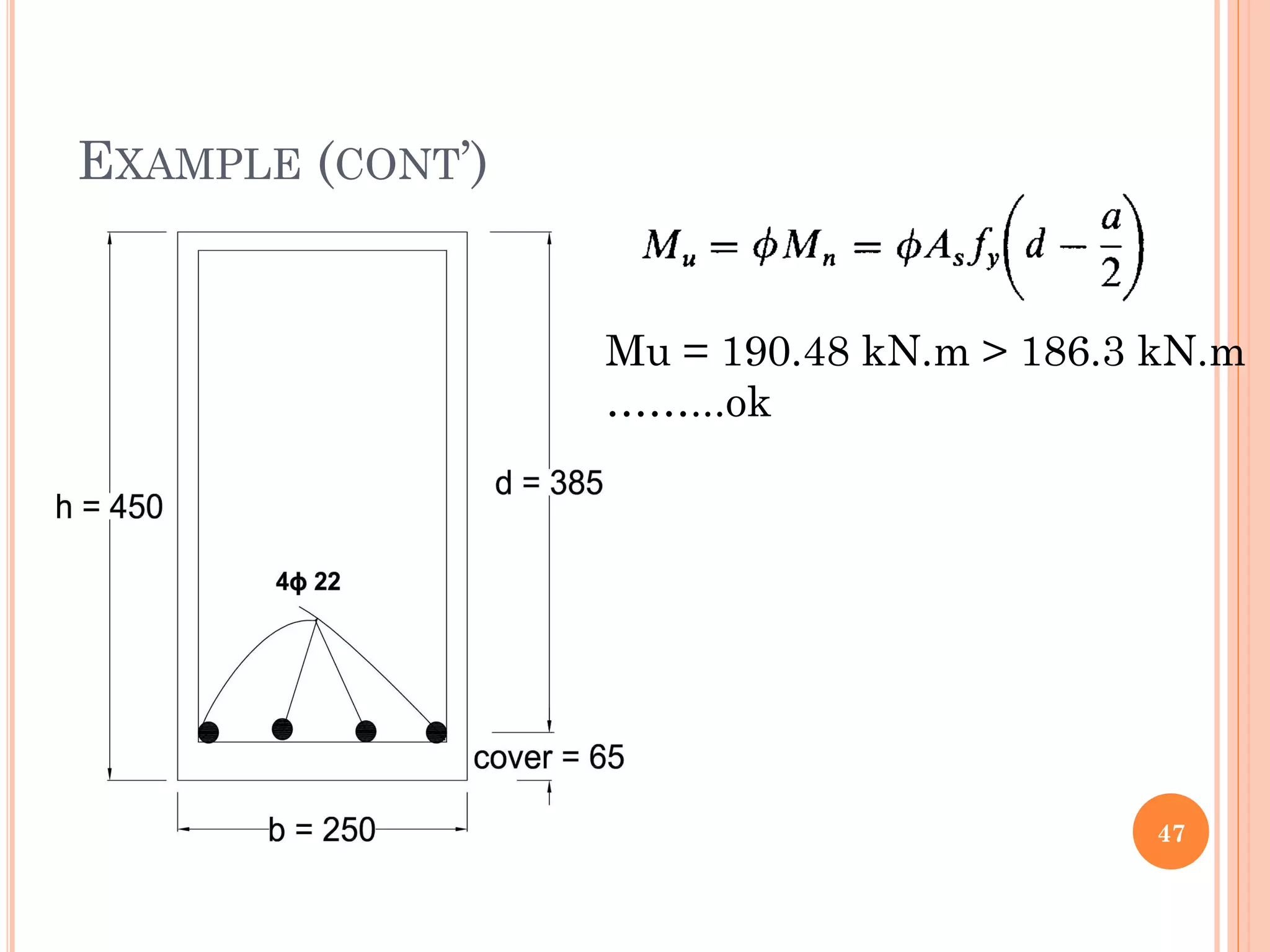 EXAMPLE (CONT’)
47
Mu = 190.48 kN.m > 186.3 kN.m
……...ok
 