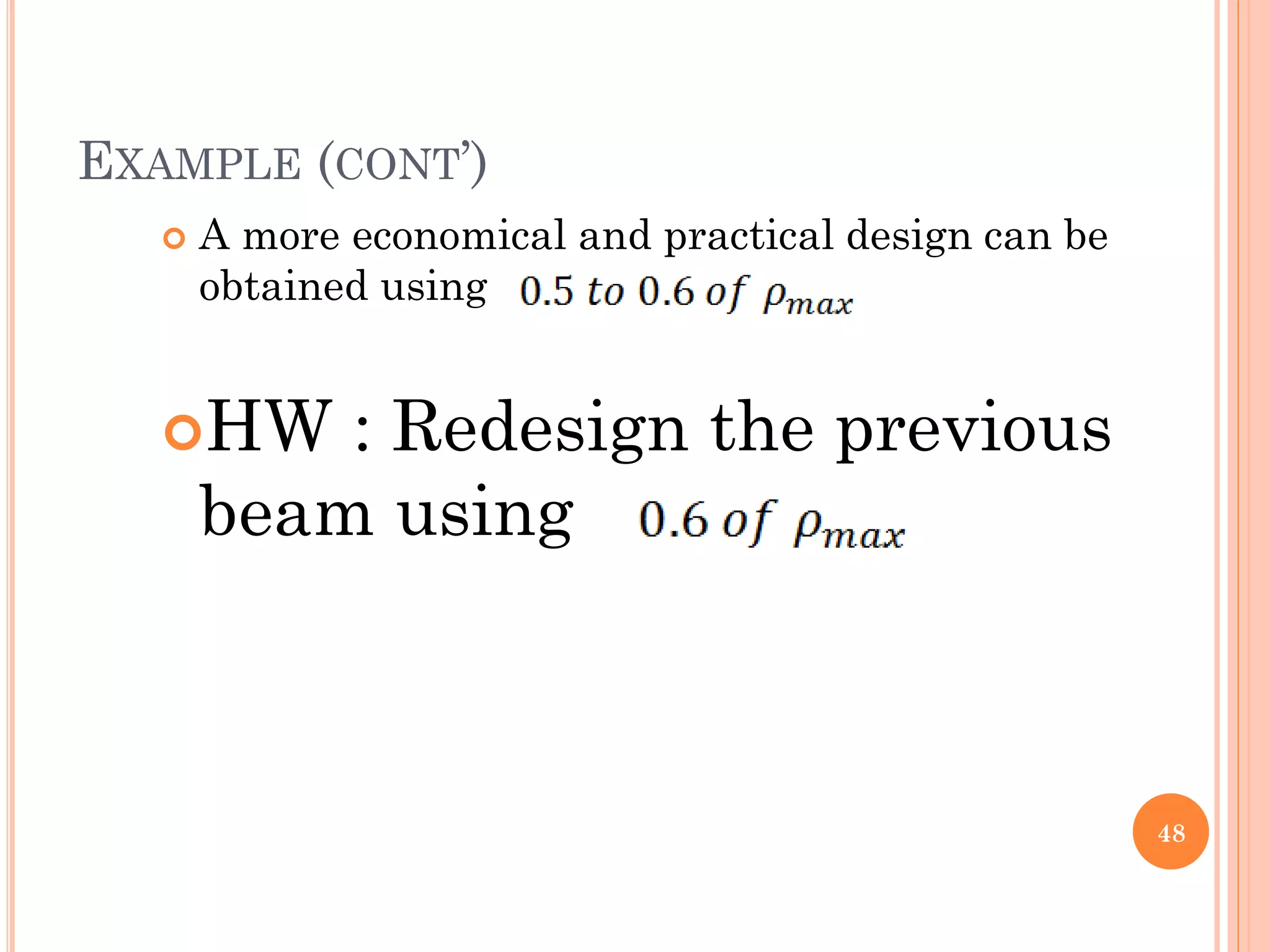 EXAMPLE (CONT’)
 A more economical and practical design can be
obtained using
HW : Redesign the previous
beam using
48
 