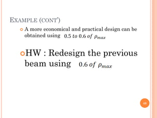 EXAMPLE (CONT’)
 A more economical and practical design can be
obtained using
HW : Redesign the previous
beam using
48
 