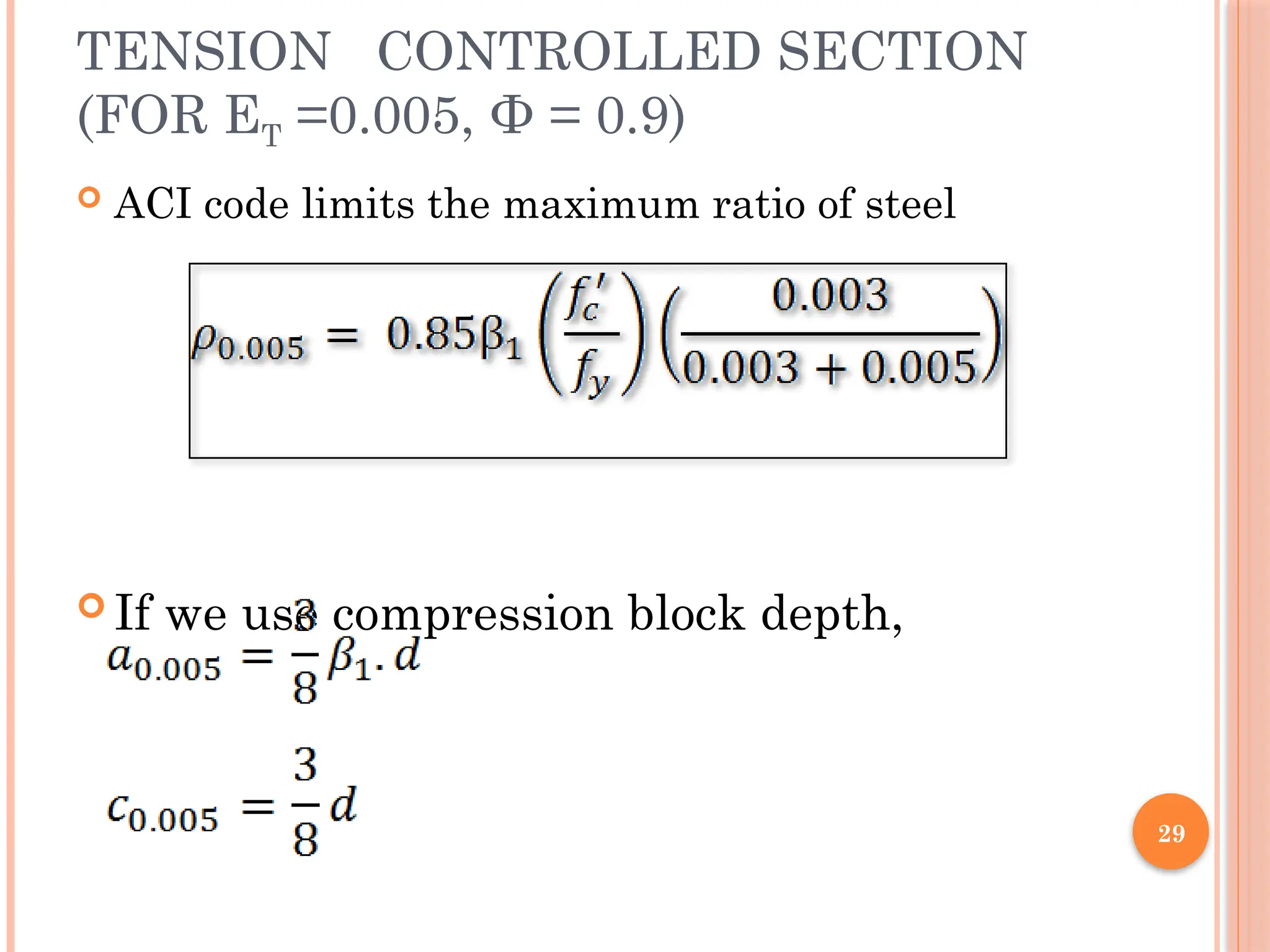 29
TENSION CONTROLLED SECTION
(FOR ΕT =0.005, Φ = 0.9)
 ACI code limits the maximum ratio of steel
 If we use compression block depth,
 