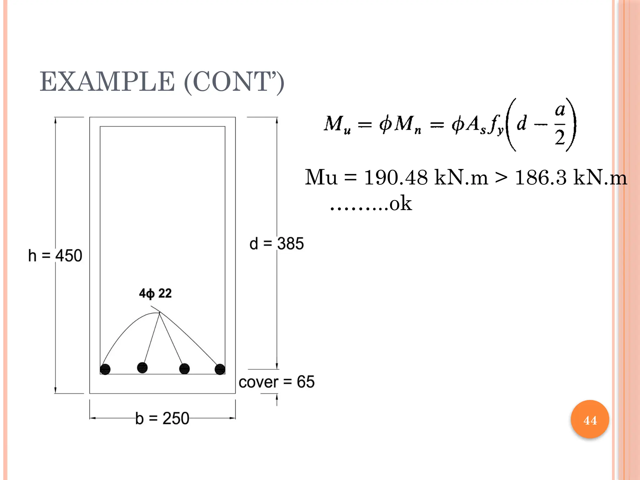 44
EXAMPLE (CONT’)
Mu = 190.48 kN.m > 186.3 kN.m
……...ok
 