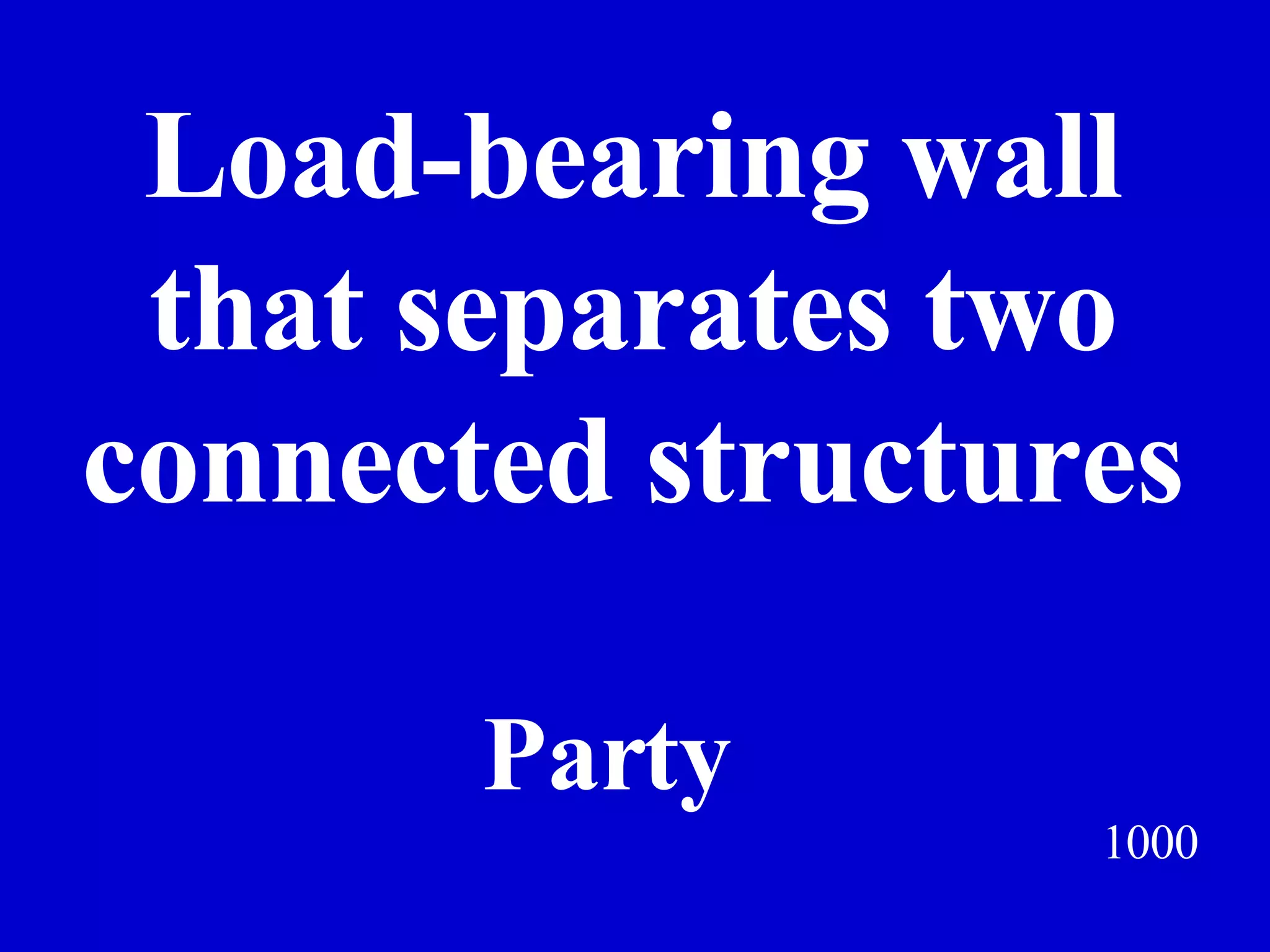 1000 Load-bearing wall that separates two connected structures Jeff Prokop Party 