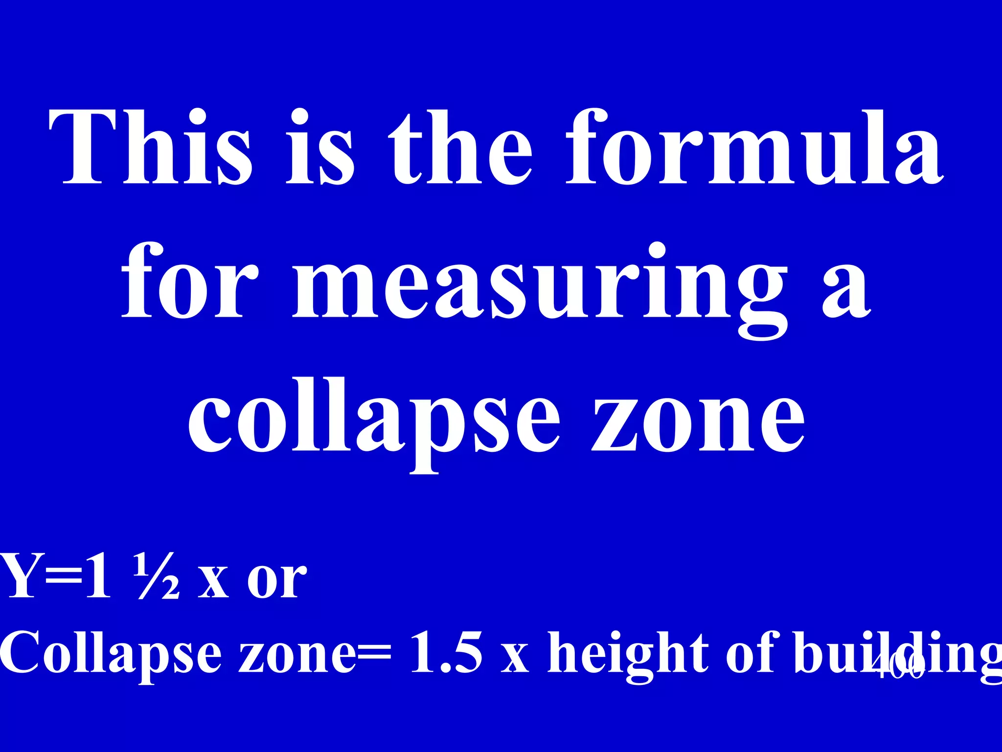 400 This is the formula for measuring a collapse zone Jeff Prokop Y=1 ½ x or  Collapse zone= 1.5 x height of building 