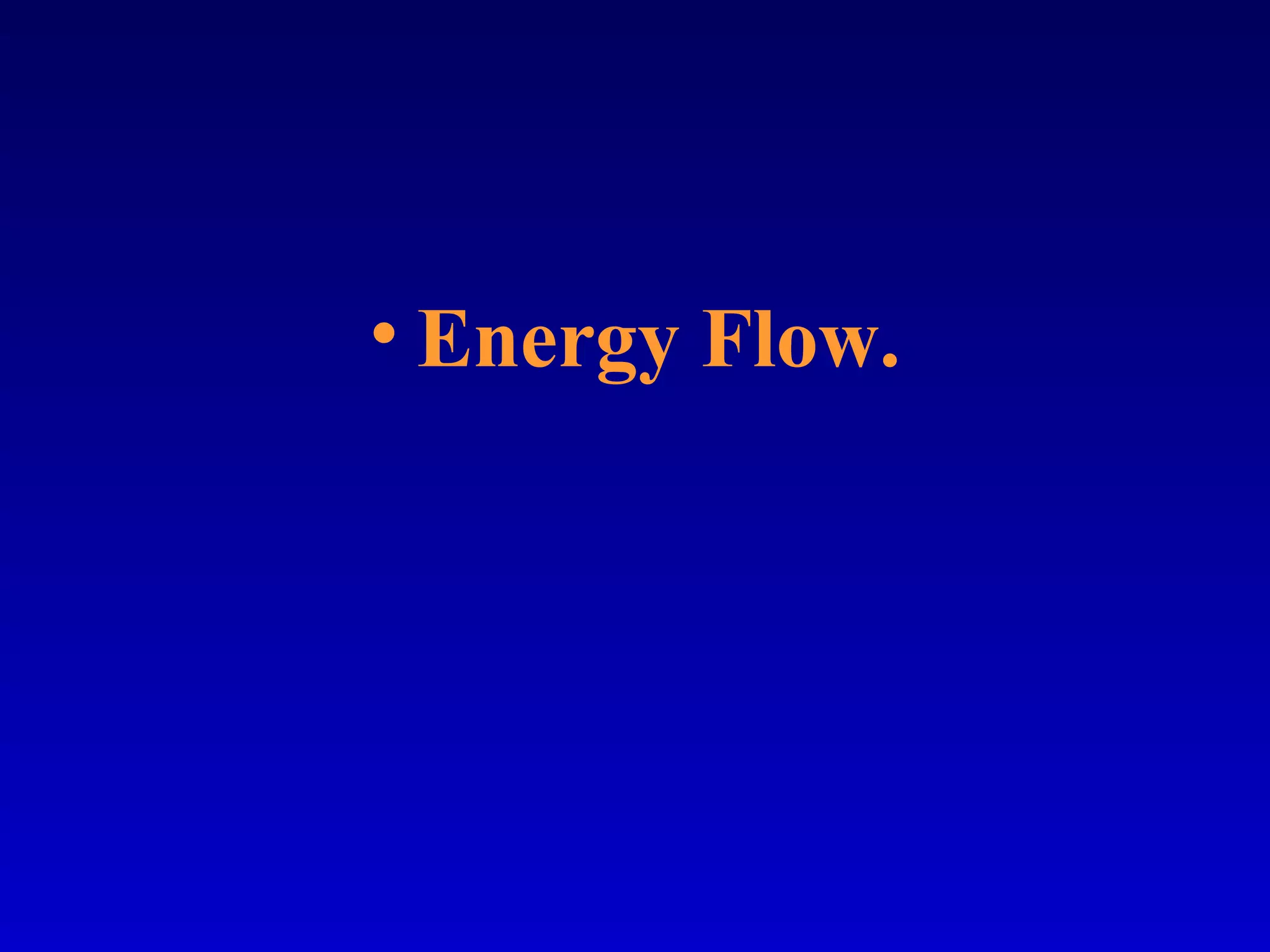• Energy Flow.
 