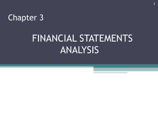 1


Chapter 3

      FINANCIAL STATEMENTS
           ANALYSIS
 
