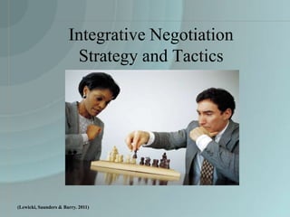 Integrative Negotiation
                        Strategy and Tactics




(Lewicki, Saunders & Barry. 2011)
 