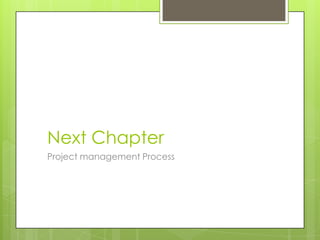 Next Chapter
Project management Process
 