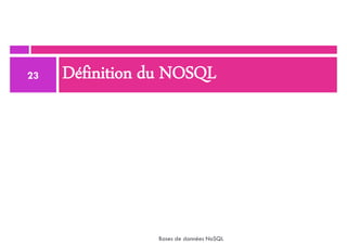 Définition du NOSQL
23
Bases de données NoSQL
 