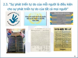 26
2.3. “Sự phát triển tự do của mỗi người là điều kiện
cho sự phát triển tự do của tất cả mọi người”
 