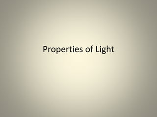 Properties of Light 
 