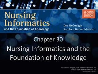 Chapter 30
Nursing Informatics and the
 Foundation of Knowledge
 
