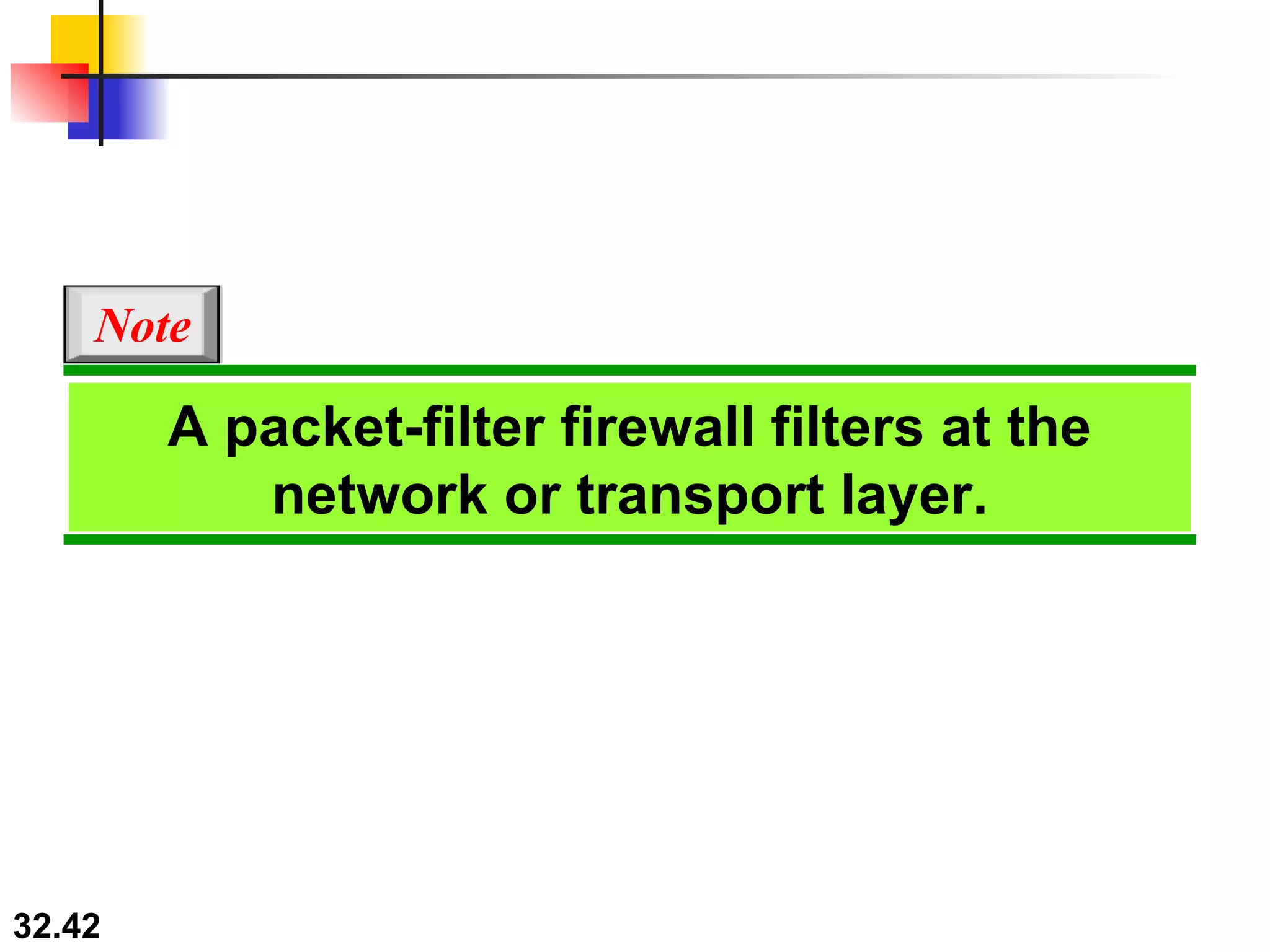 A packet-filter firewall filters at the network or transport layer. Note 