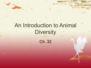 An Introduction to Animal
Diversity
Ch. 32
 