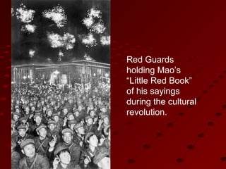 Red Guards
holding Mao’s
“Little Red Book”
of his sayings
during the cultural
revolution.
 