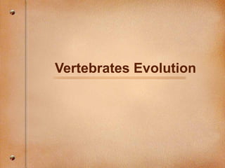Vertebrates Evolution
 