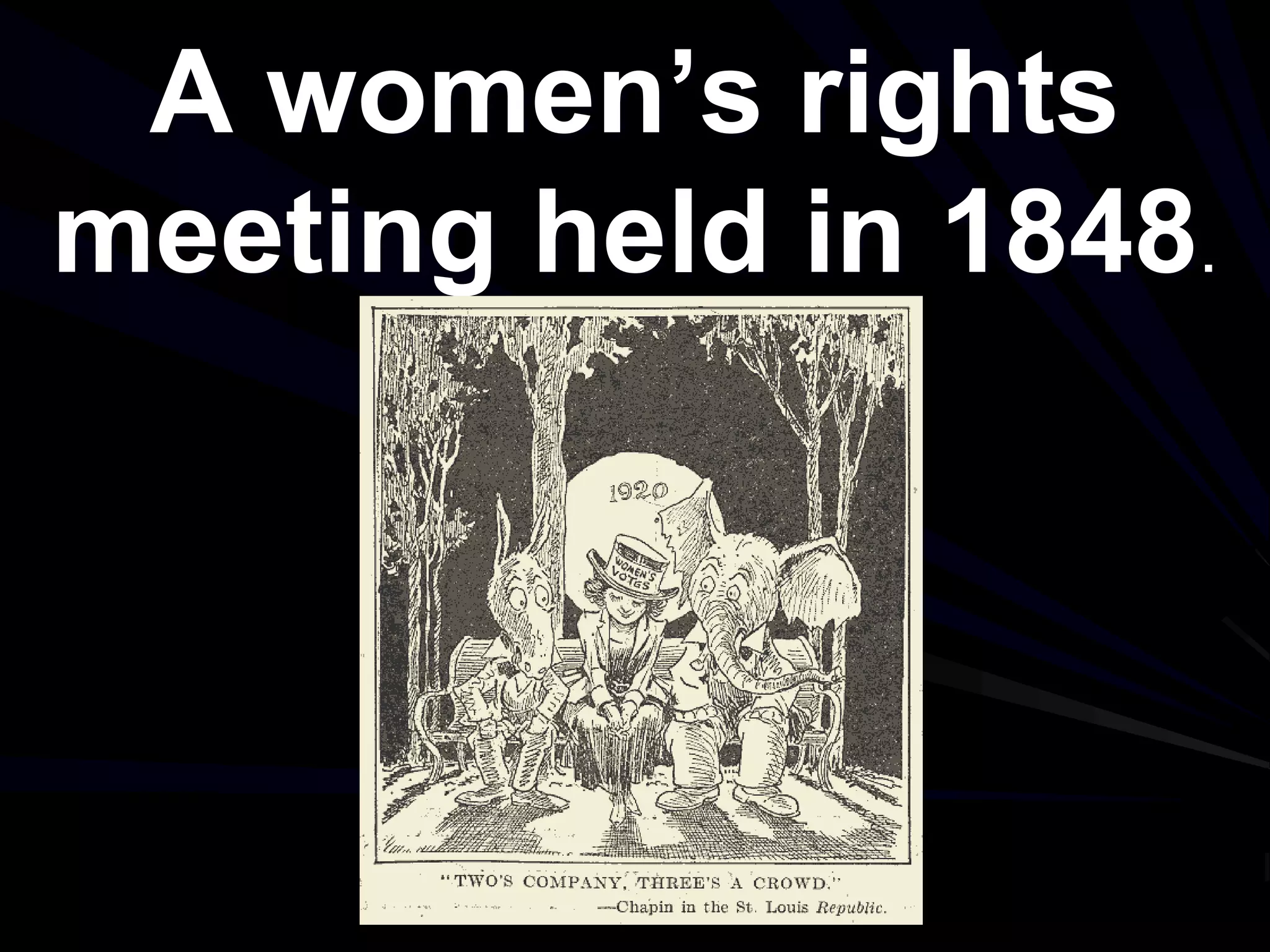 A women’s rights
meeting held in 1848.
 