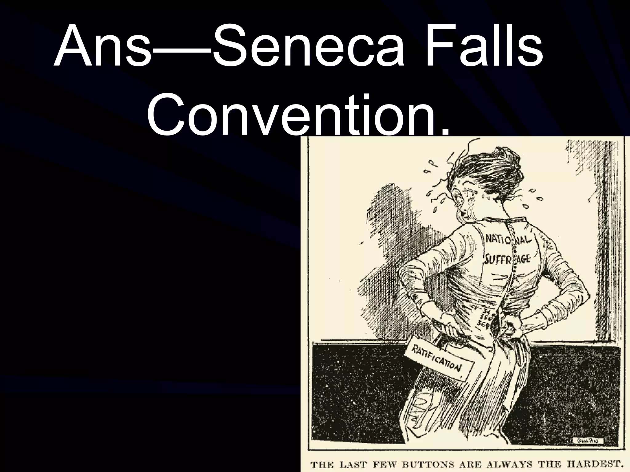 Ans—Seneca Falls
Convention.
 