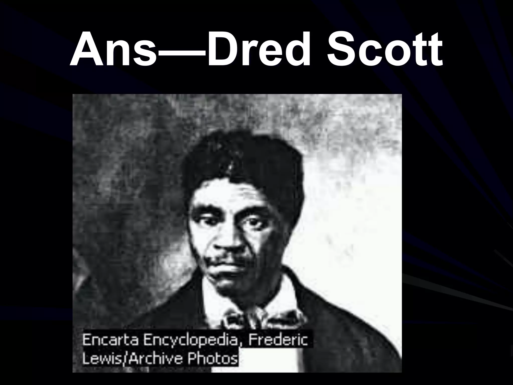 Ans—Dred Scott
 