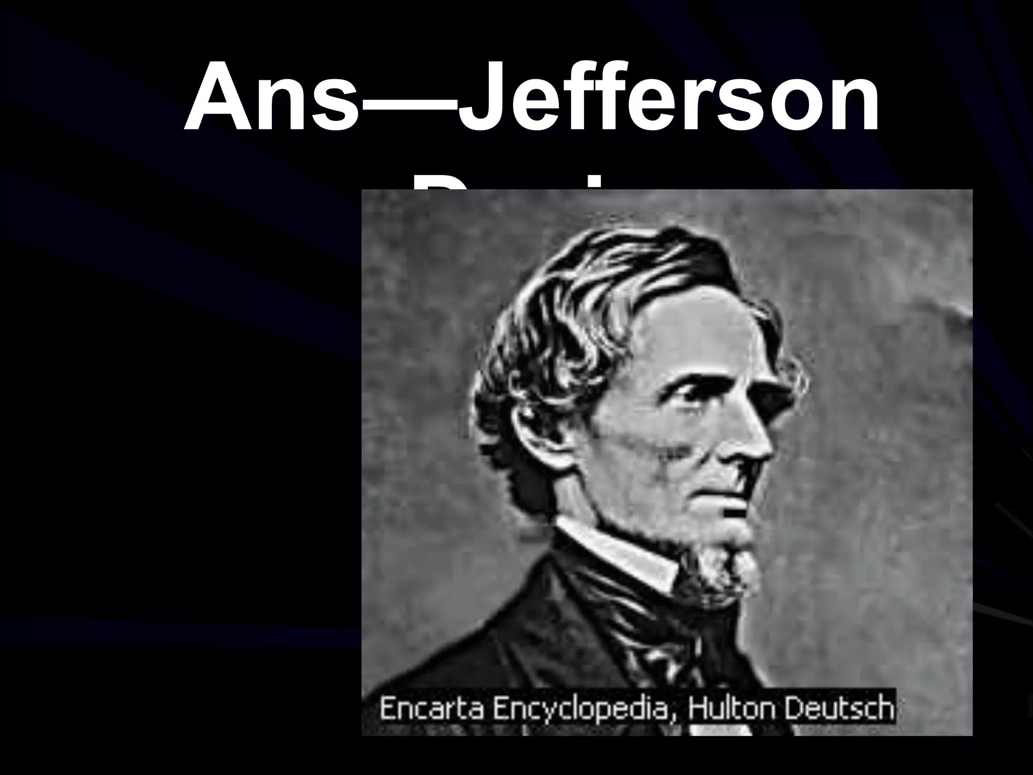 Ans—Jefferson
Davis
 