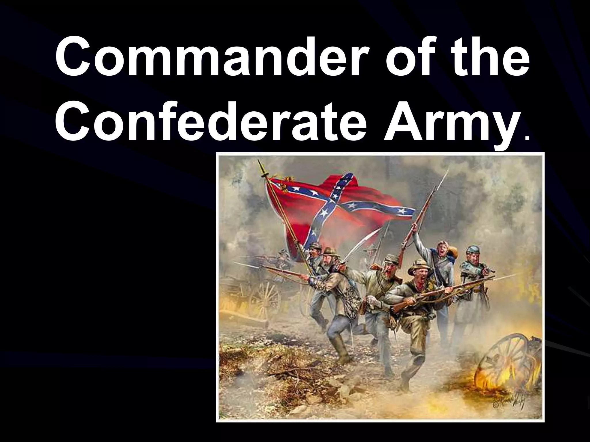Commander of the
Confederate Army.
 