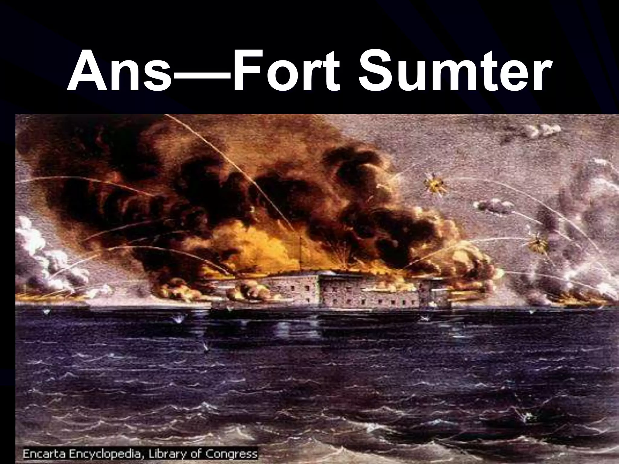 Ans—Fort Sumter
 