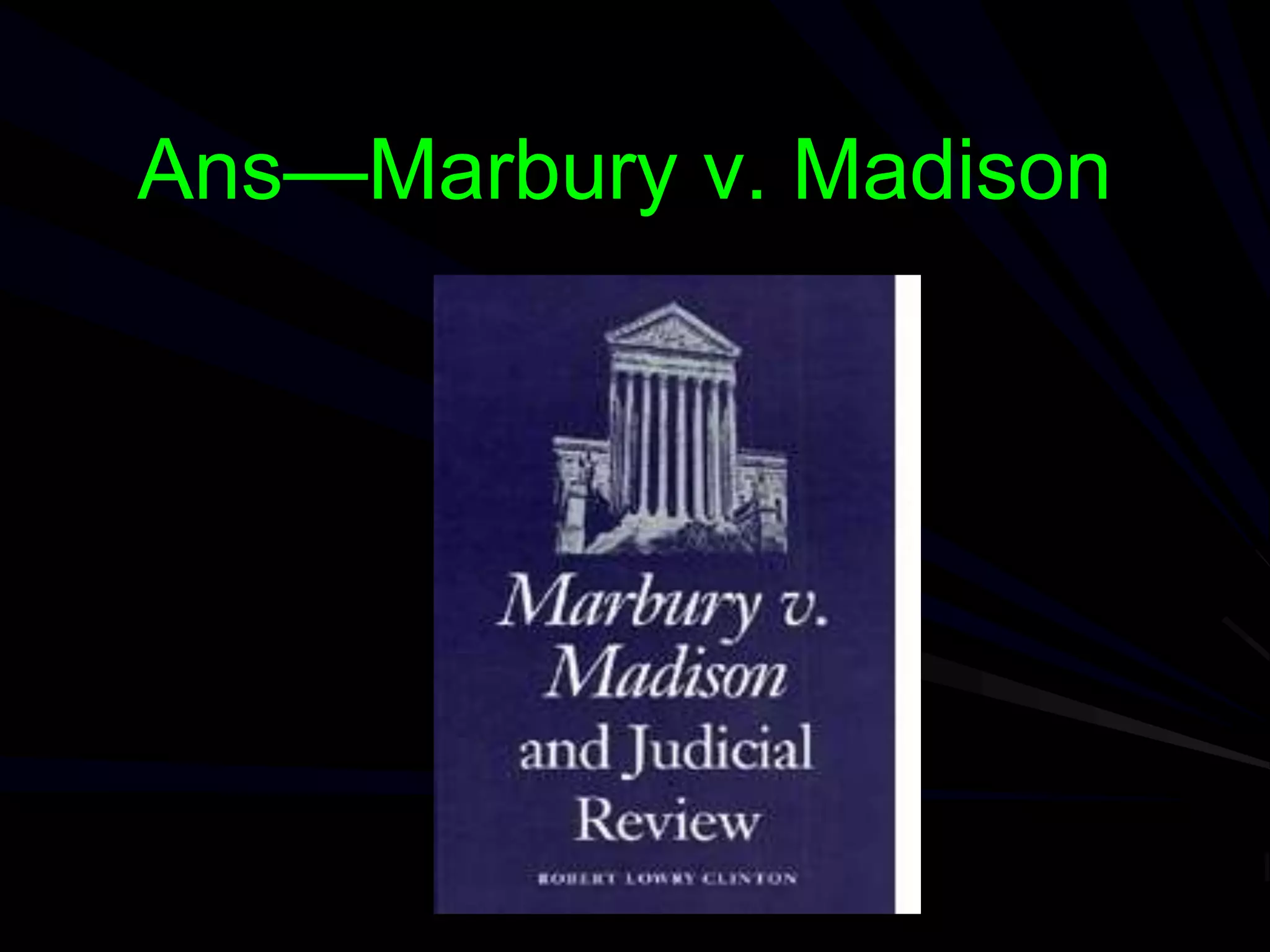 Ans—Marbury v. Madison
 