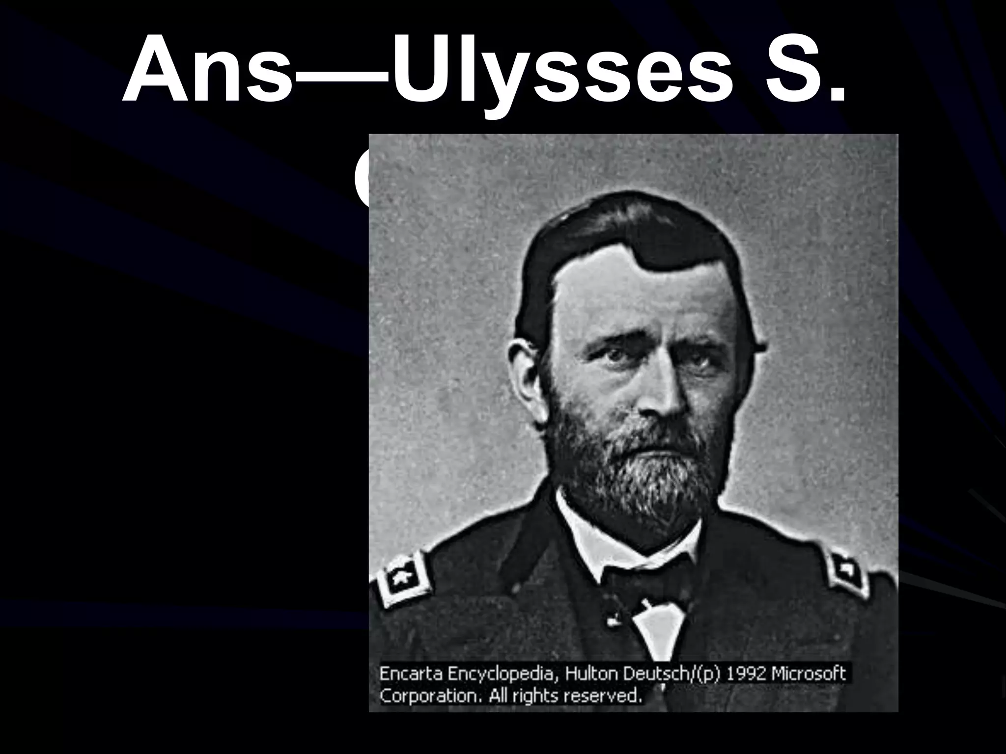 Ans—Ulysses S.
Grant.
 