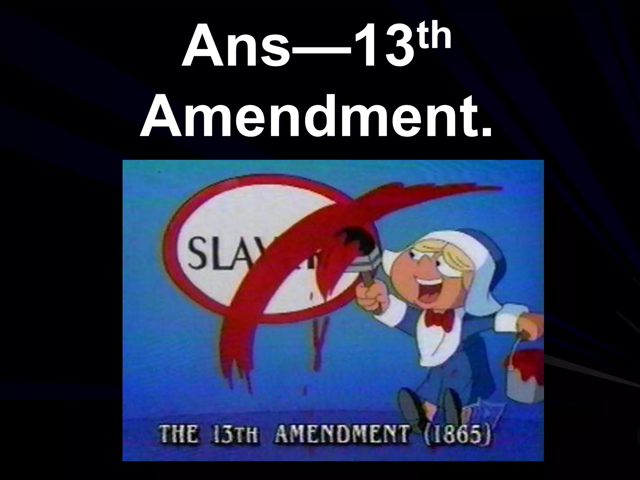 Ans—13th
Amendment.
 