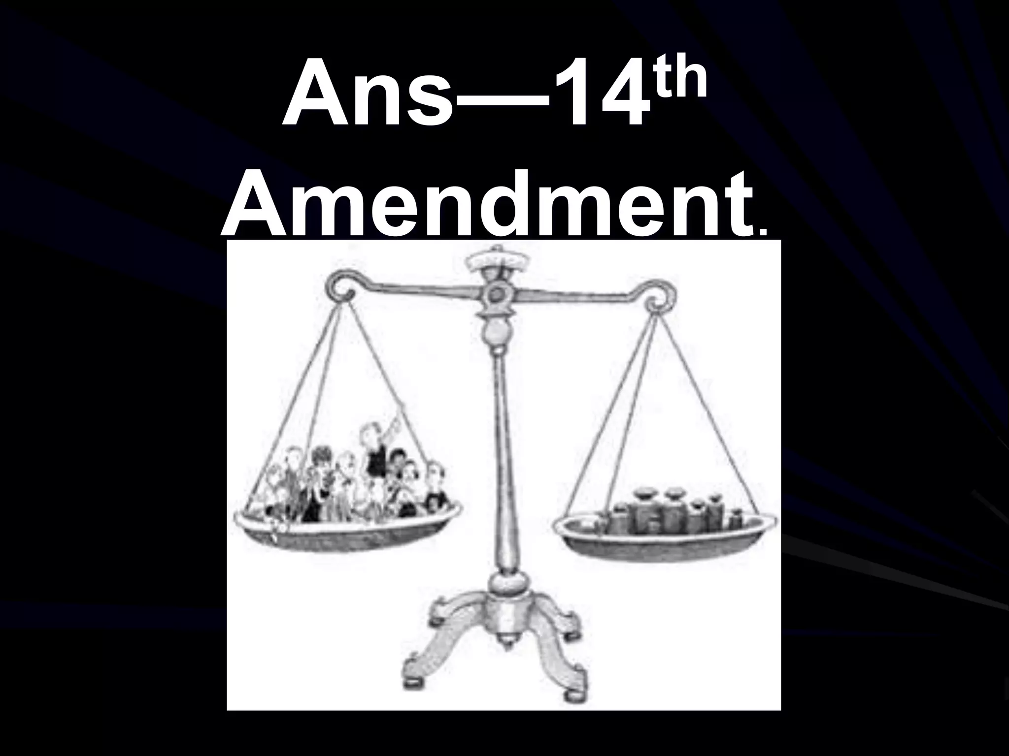 Ans—14th
Amendment.
 