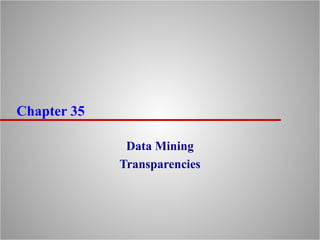 Chapter 35

              Data Mining
             Transparencies
 