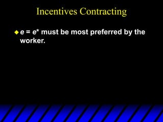 Incentives Contracting
e = e* must be most preferred by the
worker.
 