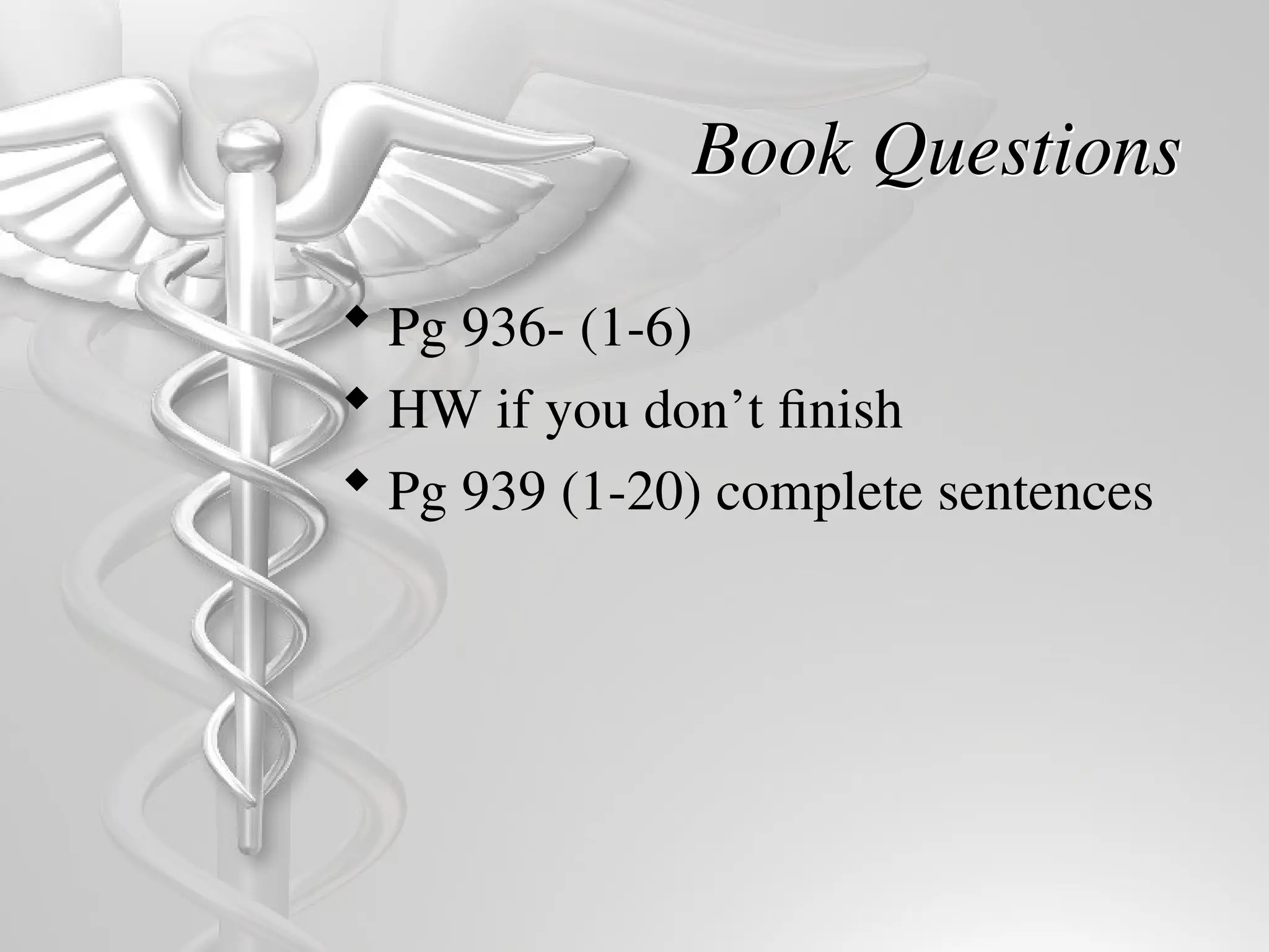Book Questions
 Pg 936- (1-6)
 HW if you don’t finish
 Pg 939 (1-20) complete sentences
 