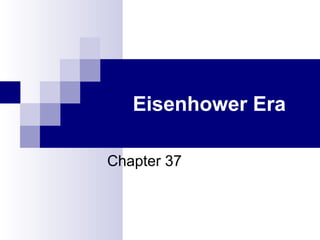 Eisenhower Era
Chapter 37
 